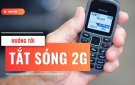 NHÀ MẠNG PHẢI XÓA SỔ THUÊ BAO 2G TRƯỚC NGÀY 16/9/2024
